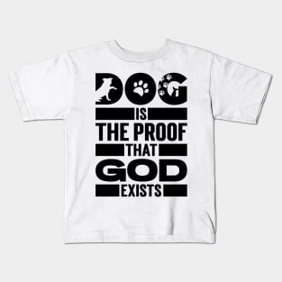 Dog Is The Proof That God Exists v2 Kids T-Shirt